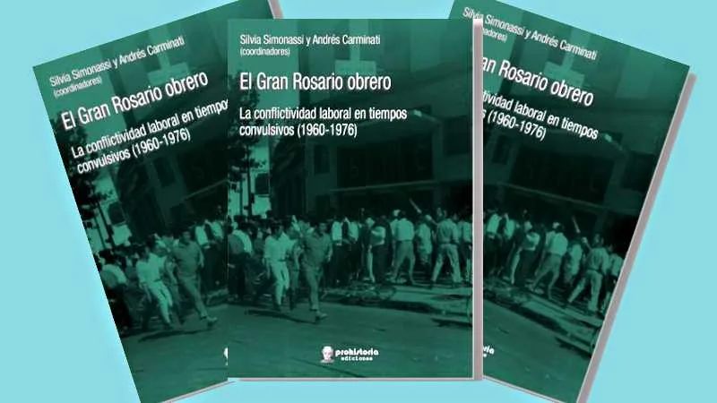 Presentan el libro «El Gran Rosario obrero» sobre el período 1960-1976